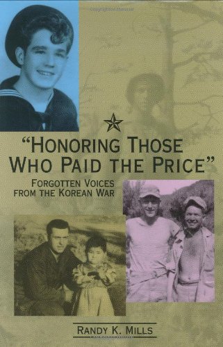 Honoring Those Who Paid the Price: Forgotten Voices from the Korean War by Randy Keith Mills