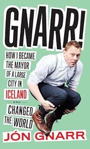 Gnarr: How I Became the Mayor of a Large City in Iceland and Changed the World