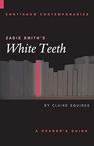 Zadie Smith's White Teeth (Continuum Contemporaries) by Claire Squires
