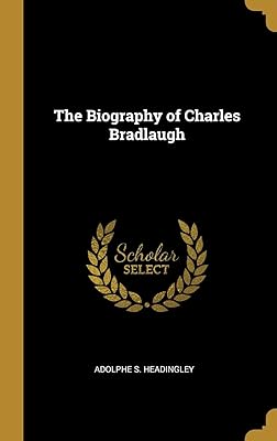 The Biography of Charles Bradlaugh