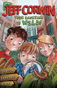 Your Backyard Is Wild: Junior Explorer Series Book 1