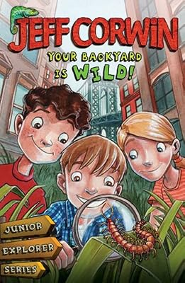 Your Backyard Is Wild: Junior Explorer Series Book 1