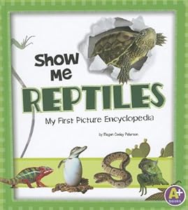 Show Me Reptiles: My First Picture Encyclopedia by Megan Cooley Peterson