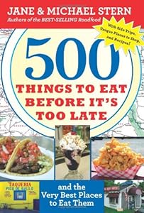 500 Things to Eat Before It's Too Late: and the Very Best Places to Eat Them