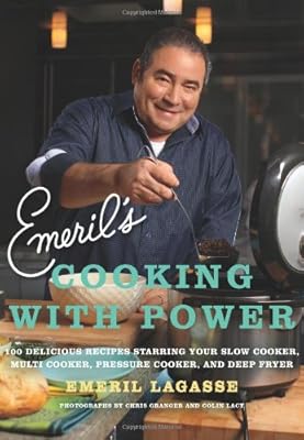 Emeril's Cooking with Power: 100 Delicious Recipes Starring Your Slow Cooker, Multi Cooker, Pressure Cooker, and Deep Fryer