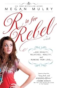 R Is for Rebel: ...and Royalty, Relatives, Reality, and Running from love...