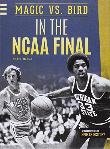 Magic vs. Bird in the NCAA Final by P. K. Daniel
