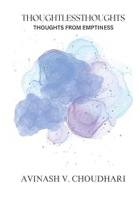 Thoughtlessthought: Thoughts from Emptiness by Mr. Avinash Vishnurao Chaudhari