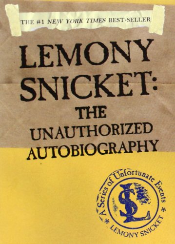 Lemony Snicket: The Unauthorized Autobiography by Lemony Snicket