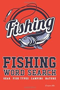 Fishing Word Search: GEAR - FISH TYPES - CAMPING - NATURE. 101 Fisherman Themed Puzzles & Art Interior for ALL AGES. Larger Print, Fun, Easy to Hard Words. Circle Logo Find (Fishing WSJN6)