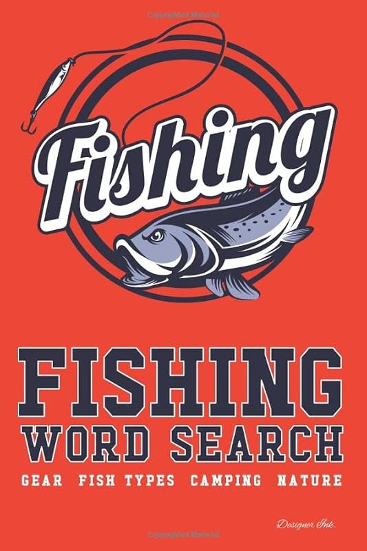 Fishing Word Search: GEAR - FISH TYPES - CAMPING - NATURE. 101 Fisherman Themed Puzzles & Art Interior for ALL AGES. Larger Print, Fun, Easy to Hard Words. Circle Logo Find (Fishing WSJN6) by Designer Ink.