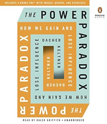 The Power Paradox: How We Gain and Lose Influence