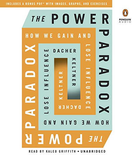 The Power Paradox: How We Gain and Lose Influence by Dacher Keltner
