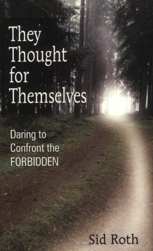They Thought for Themselves: Daring to Confront the Forbidden by Sid Roth