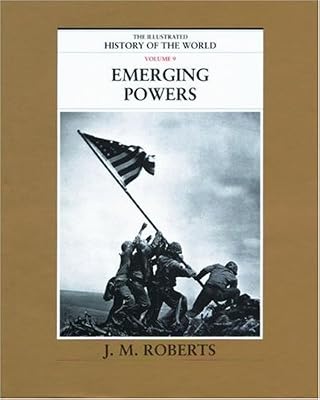 Emerging Powers (The Illustrated History of the World, Volume 9)