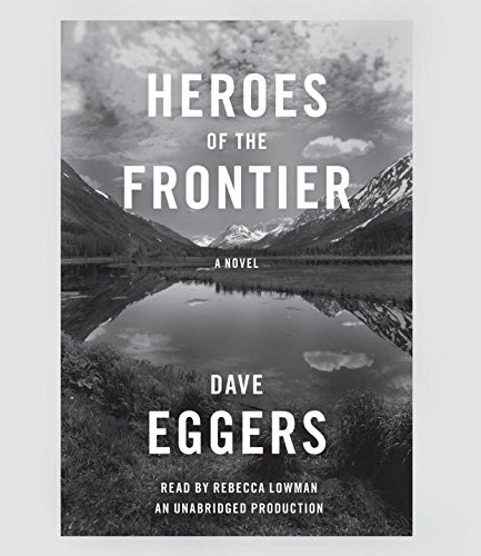 Heroes of the Frontier by Dave Eggers