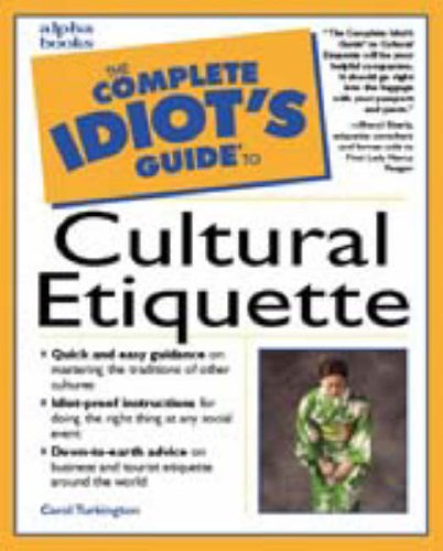 The Complete Idiot's Guide to Cultural Etiquette by Carol Turkington