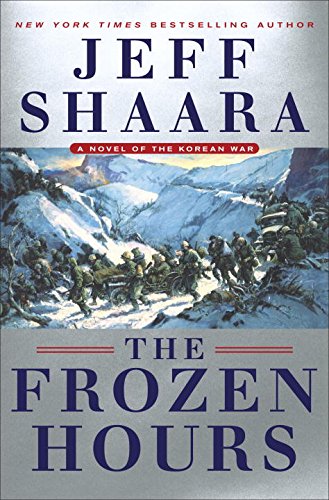 The Frozen Hours: A Novel of the Korean War by JEFF SHAARA