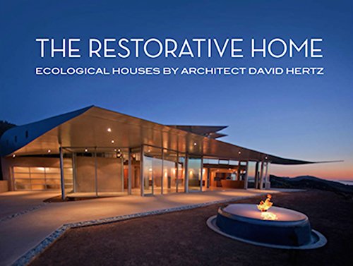 The Restorative Home: Ecological Houses by David Hertz by Michael Webb