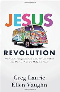 Jesus Revolution: How God Transformed an Unlikely Generation and How He Can Do It Again Today