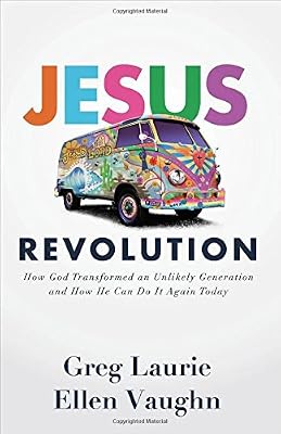 Jesus Revolution: How God Transformed an Unlikely Generation and How He Can Do It Again Today