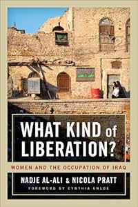 What Kind of Liberation?: Women and the Occupation of Iraq by Nadje Al-Ali