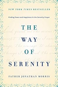 The Way of Serenity: Finding Peace and Happiness in the Serenity Prayer