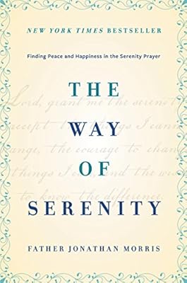 The Way of Serenity: Finding Peace and Happiness in the Serenity Prayer