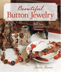Beautiful Button Jewelry: 60 Easy Heirloom Treasures
