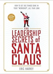 The Leadership Secrets of Santa Claus by Eric Harvey