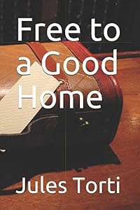 Free to a Good Home by Jules Torti