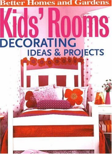 Kids' Room Decorating Ideas & Projects (Better Homes & Gardens) by Better Homes and Gardens