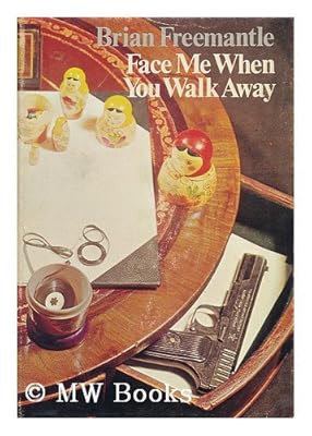 Face me when you walk away