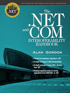 The .Net and Com Interoperability Handbook (Integrated .Net Series from Object Innovations and Prentice Hall Ptr) by Alan Gordon
