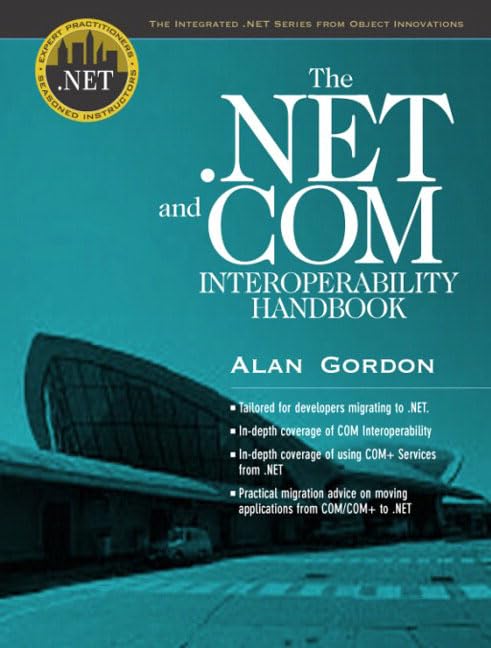 The .Net and Com Interoperability Handbook (Integrated .Net Series from Object Innovations and Prentice Hall Ptr) by Alan Gordon