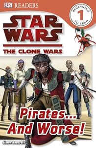 DK Readers L1: Star Wars: The Clone Wars: Pirates . . . and Worse!