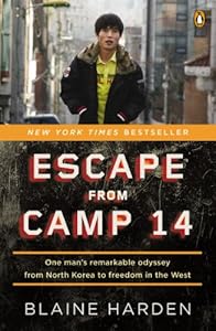 Escape from Camp 14: One Man's Remarkable Odyssey from North Korea to Freedom inthe West