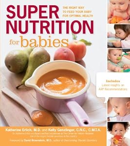 Super Nutrition for Babies: The Right Way to Feed Your Baby for Optimal Health by Kelly Genzlinger