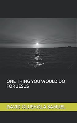 ONE THING YOU WOULD DO FOR JESUS
