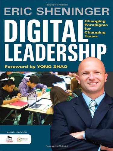 Digital Leadership: Changing Paradigms for Changing Times by Eric C Sheninger