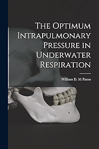 The Optimum Intrapulmonary Pressure in Underwater Respiration by William D M Paton