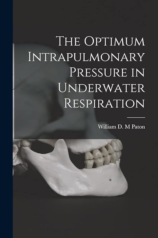 The Optimum Intrapulmonary Pressure in Underwater Respiration by William D M Paton