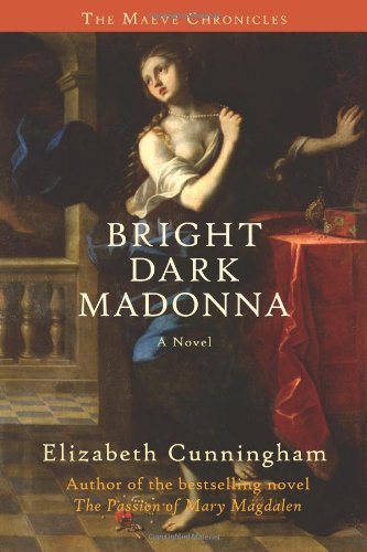 Bright Dark Madonna: A Novel by Elizabeth Cunningham