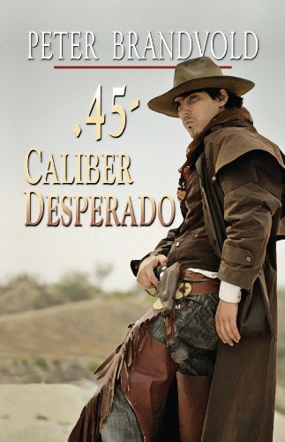 .45-Caliber Desperado by Peter Brandvold