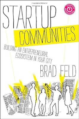 Startup Communities: Building an Entrepreneurial Ecosystem in Your City