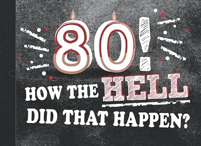 80! How the Hell Did That Happen?: 80th Birthday Party Guest Book