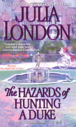 The Hazards of Hunting a Duke (Desperate Debutantes, Book 1) by Julia London