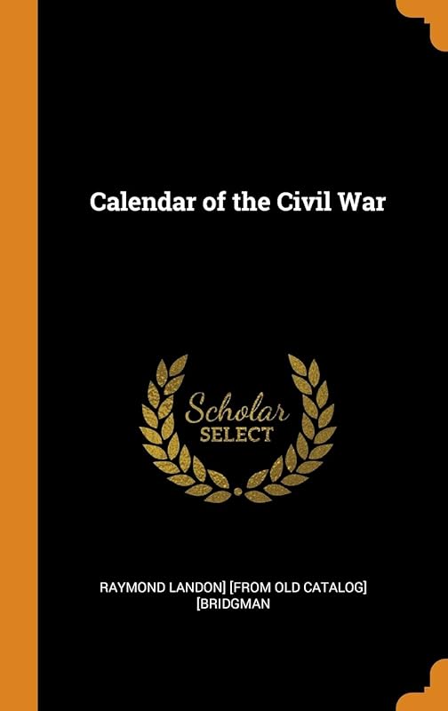 Calendar of the Civil War by Raymond Landon] [from old cat [Bridgman