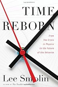 Time Reborn: From the Crisis in Physics to the Future of the Universe