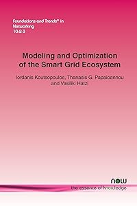 Modeling and Optimization of the Smart Grid Ecosystem (Foundations and Trends(r) in Networking) by Iordanis Koutsopoulos